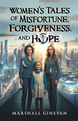 Women's Tales of Misfortune, Forgiveness, and Hope by Ginevan, Marshall
