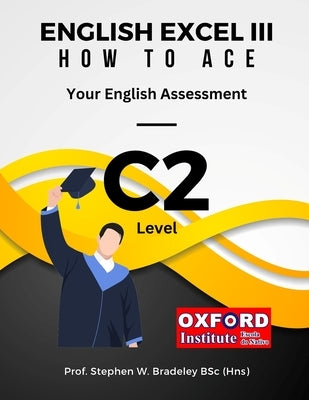 English Excel III: How to Ace Your C2 Level English Assessment by Bradeley Bsc, Stephen W.