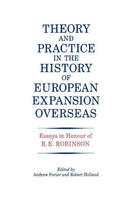 Theory and Practice in the History of European Expansion Overseas: Essays in Honour of Ronald Robinson by Holland, R. F.