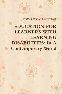 Education for Learners with Learning Disabilities: In A Contemporary World by Muthee, Jessina Jessica