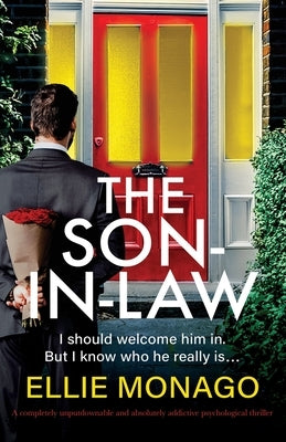 The Son-in-Law: A completely unputdownable and absolutely addictive psychological thriller by Monago, Ellie