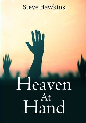 Heaven at Hand by Hawkins, Steve