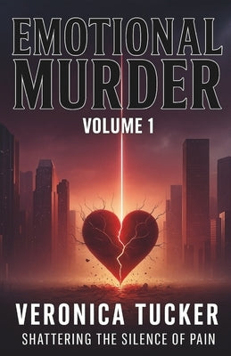 Emotional Murder: Volume 1 by Tucker, Veronica