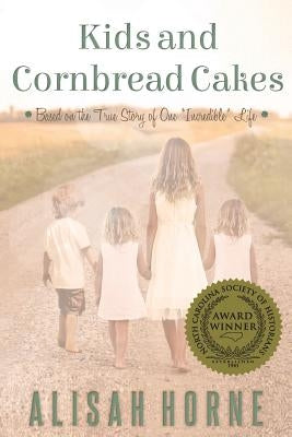 Kids and Cornbread Cakes: Based on the True Story of One "Incredible" Life by Horne, Alisah