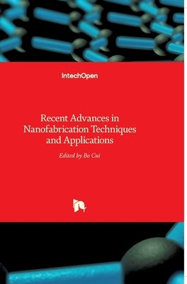 Recent Advances in Nanofabrication Techniques and Applications by Cui, Bo