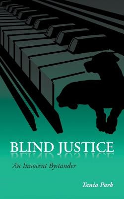 Blind Justice: An Innocent Bystander by Park, Tania
