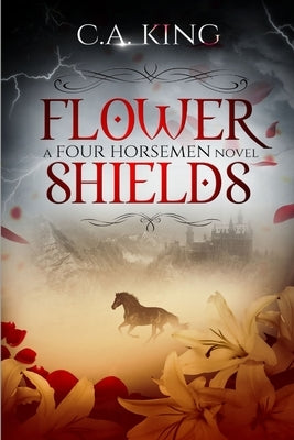 Flower Shields: A Four Horsemen Novel by King, C. a.
