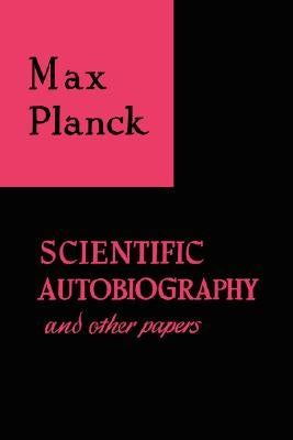 Scientific Autobiography and Other Papers by Planck, Max