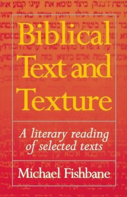 Biblical Text and Texture: A Literary Reading of Selected Texts by Fishbane, Michael