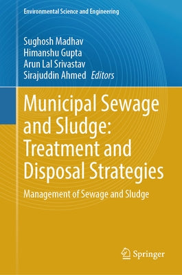 Municipal Sewage and Sludge: Treatment and Disposal Strategies: Management of Sewage and Sludge by Madhav, Sughosh