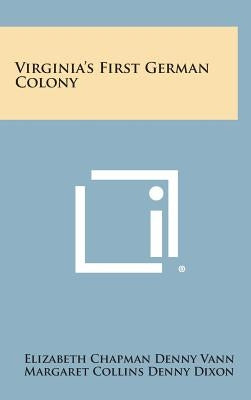 Virginia's First German Colony by Vann, Elizabeth Chapman Denny