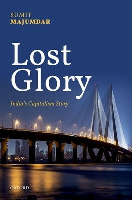 Lost Glory: India's Capitalism Story by Majumdar, Sumit K.