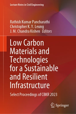 Low Carbon Materials and Technologies for a Sustainable and Resilient Infrastructure: Select Proceedings of Cbkr 2023 by Pancharathi, Rathish Kumar