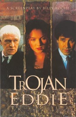 Trojan Eddie: A Screen Play by Roche, Billy