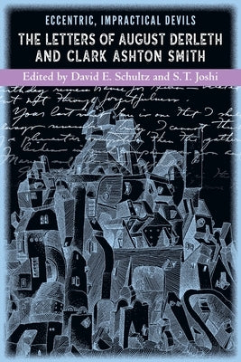 Eccentric, Impractical Devils: The Letters of August Derleth and Clark Ashton Smith by Smith, Clark Ashton