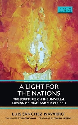 Light for the Nations: The Scriptures on the Universal Mission of Israel and the Church by Sanchez-Navarro, Luis