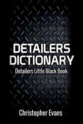 Detailers Dictionary: Detailers Little Black Bookvolume 1 by Evans, Christopher