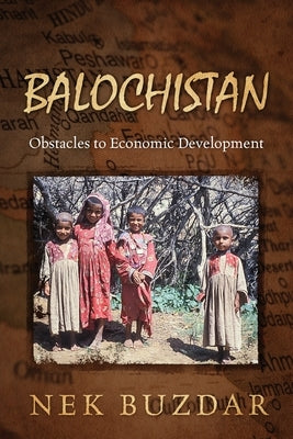 Balochistan: Obstacles to Economic Development by Buzdar, Nek