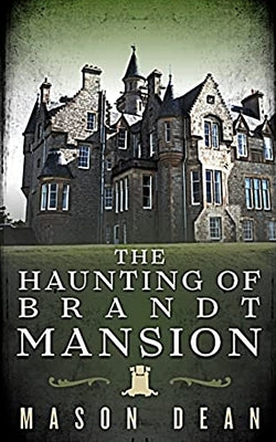 The Haunting of Brandt Mansion by Dean, Mason