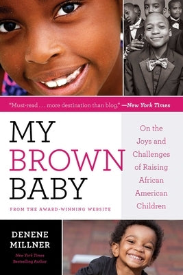 My Brown Baby: On the Joys and Challenges of Raising African American Children by Millner, Denene
