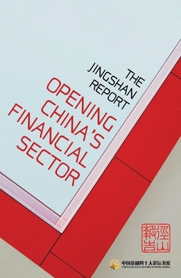 The Jingshan Report: Opening China's Financial Sector by China Finance 40 Forum Research Group