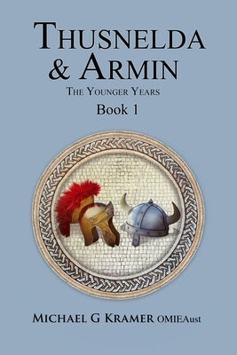 Thusnelda & Armin the Younger Years Book 1 by Kramer Omieau, Michael G.