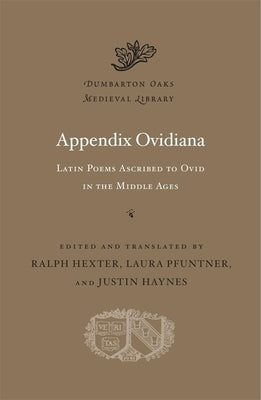 Appendix Ovidiana: Latin Poems Ascribed to Ovid in the Middle Ages by Hexter, Ralph