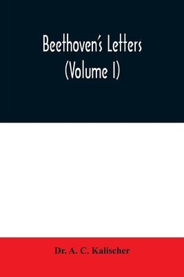 Beethoven's letters (Volume I) by A. C. Kalischer