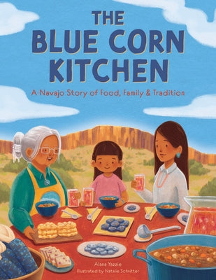 The Blue Corn Kitchen: A Navajo Story of Food, Family, and Tradition by Yazzie, Alana