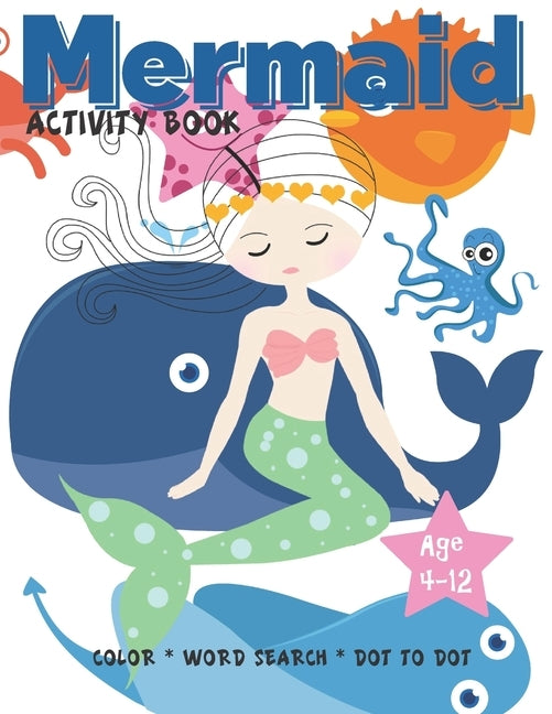 Mermaid Activity Book Age 4-12: Cute Nautical Themed Coloring, Dot to Dot, and Word Search Puzzles Provide Hours of Fun For Creative Young Children by Fun, Coloring