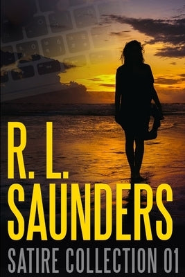 R. L. Saunders Satire Collection 01 by Saunders, R. L.