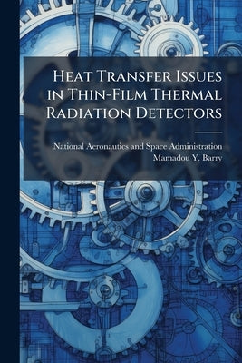 Heat Transfer Issues in Thin-Film Thermal Radiation Detectors by National Aeronautics and Space Administr