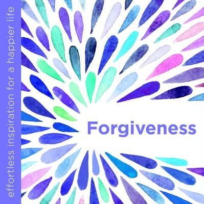 Forgiveness: Effortless Inspiration for a Happier Life by Dipirro, Dani