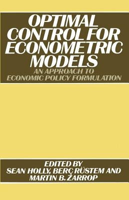 Optimal Control for Econometric Models: An Approach to Economic Policy Formulation by Holly, S.