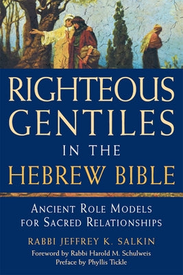 Righteous Gentiles in the Hebrew Bible: Ancient Role Models for Sacred Relationships by Salkin, Jeffrey K.