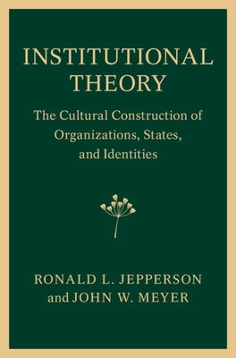 Institutional Theory: The Cultural Construction of Organizations, States, and Identities by Jepperson, Ronald L.