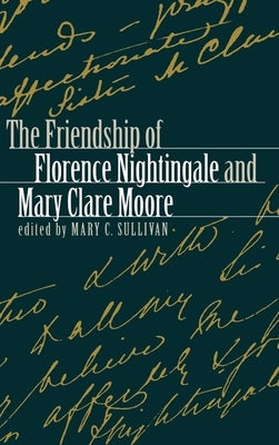 The Friendship of Florence Nightingale and Mary Clare Moore by Sullivan, Mary C.