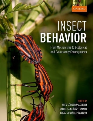 Insect Behavior: From Mechanisms to Ecological and Evolutionary Consequences by Cordoba-Aguilar, Alex