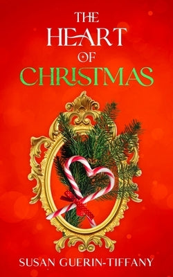 The Heart of Christmas by Guerin-Tiffany, Susan