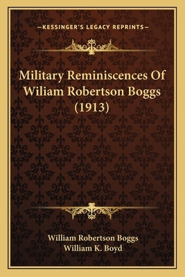 Military Reminiscences Of Wiliam Robertson Boggs (1913) by Boggs, William Robertson