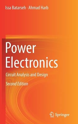 Power Electronics: Circuit Analysis and Design by Batarseh, Issa
