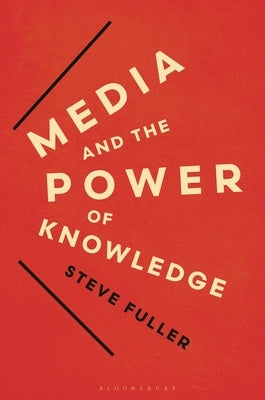 Media and the Power of Knowledge by Fuller, Steve
