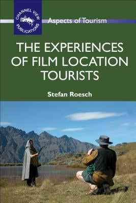 The Experiences of Film Location Tourists by Roesch, Stefan