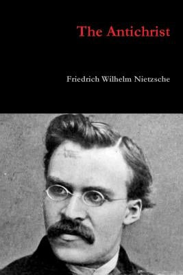 The Antichrist by Nietzsche, Friedrich Wilhelm