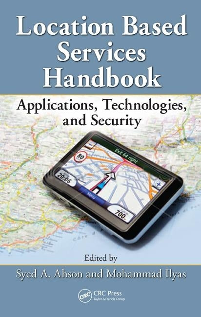Location-Based Services Handbook: Applications, Technologies, and Security by Ahson, Syed