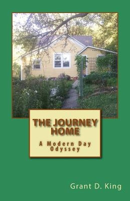 The Journey Home: A Modern Day Odyssey by King, Grant D.