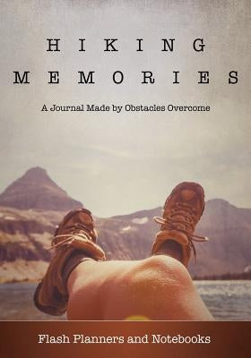 Hiking Memories: A Journal Made by Obstacles Overcome by Flash Planners and Notebooks