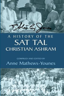 A History of the Sat Tal Christian Ashram: USA Edition by Mathews-Younes, Anne