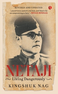 Netaji Living Dangerously by Nag, Kingshuk