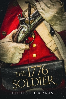 The 1776 Soldier by Harris, Louise